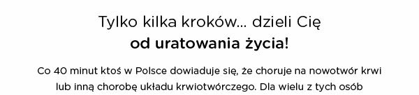 Tylko kilka kroków... dzieli Cię od uratowania życia!